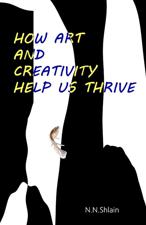 How Art And Creativity Help Us Thrive (Paperback)