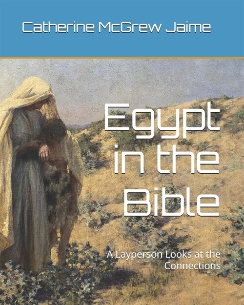 Egypt in the Bible: A Layperson Looks at the Connections (Paperback)