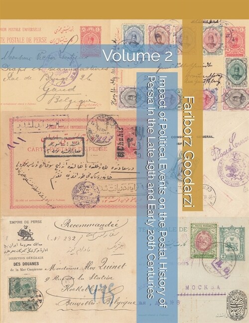 Impact of Political Events on the Postal History of Persia In the Late 19th and Early 20th Centuries: Volume 2 (Paperback)