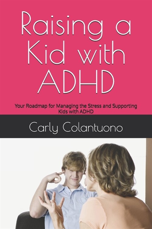 Raising a Kid with ADHD: Your Roadmap for Managing the Stress and Supporting Kids with ADHD (Paperback)