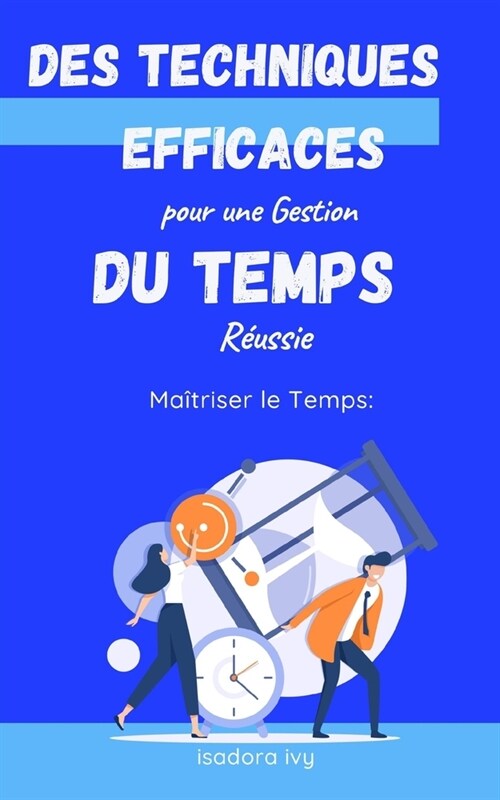 Ma?riser le Temps: Des Techniques Efficaces pour une Gestion du Temps R?ssie (Paperback)