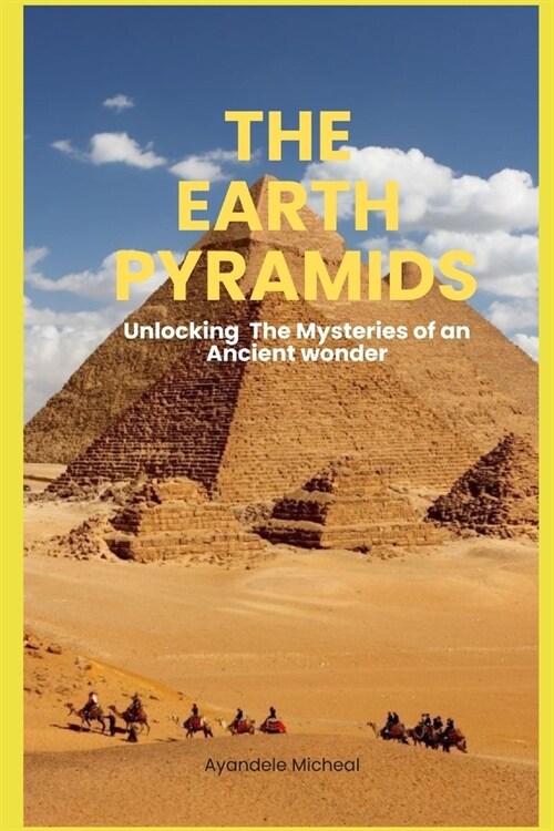 The Earth Pyramids: Unlocking The Mysteries of an Ancient Wonder (Paperback)