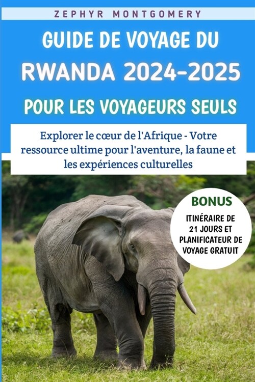 Guide De Voyage Du Rwanda 2024-2025 Pour Les Voyageurs Seuls: Explorer le coeur de lAfrique - Votre ressource ultime pour laventure, la faune et les (Paperback)