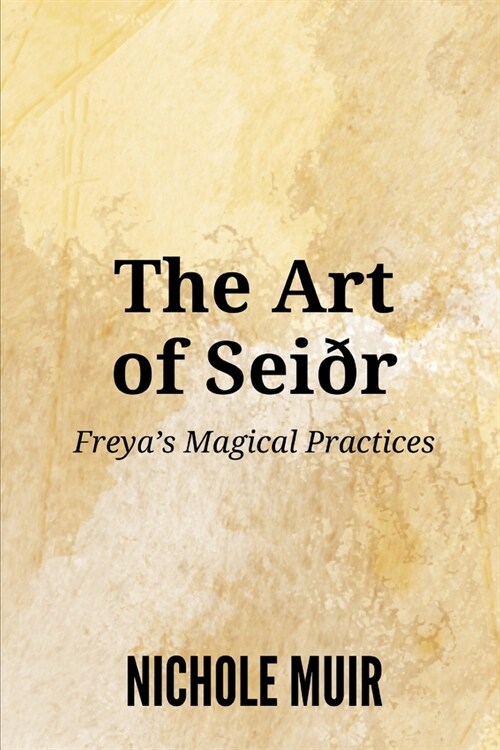 The Art of Sei?: Freyas Magical Practices (Paperback)