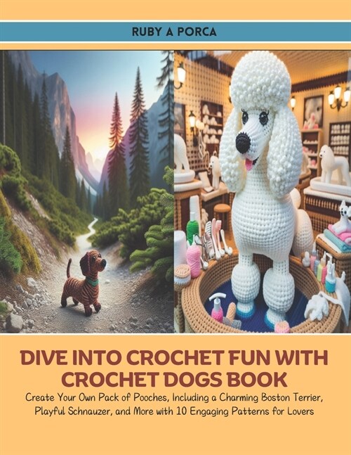 Dive into Crochet Fun with Crochet Dogs Book: Create Your Own Pack of Pooches, Including a Charming Boston Terrier, Playful Schnauzer, and More with 1 (Paperback)