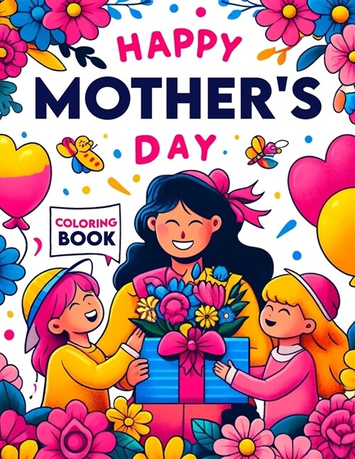 Happy Mothers Day Coloing book: Joyful Designs to Celebrate and Honor Moms (Paperback)