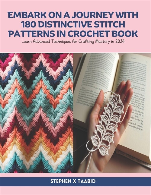Embark on a Journey with 180 Distinctive Stitch Patterns in Crochet Book: Learn Advanced Techniques for Crafting Mastery in 2024 (Paperback)