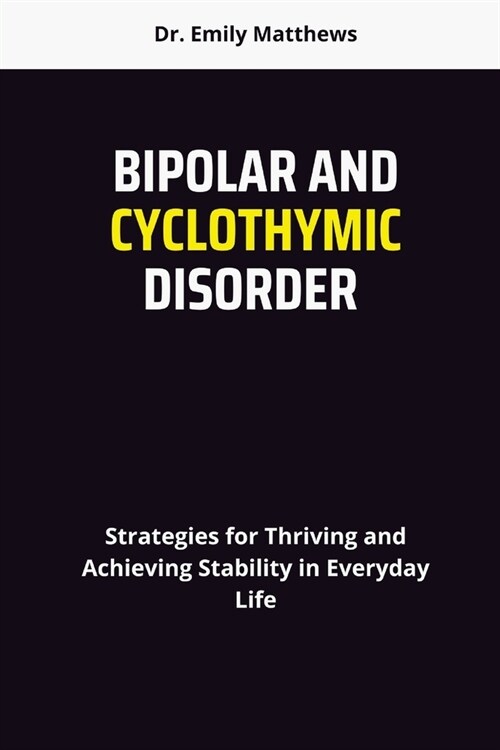 Bipolar and Cyclothymic Disorder: Strategies for Thriving and Achieving Stability in Everyday Life (Paperback)