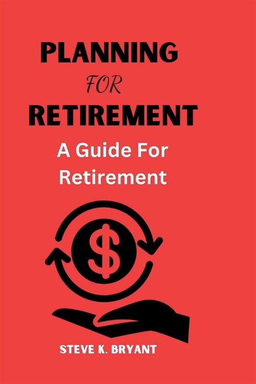 planning for retirement: A Guide For Retirement (Paperback)