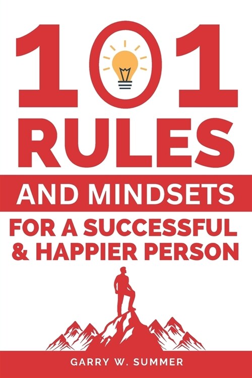 101 Rules and Mindsets for a Successful and Happier Person: Techniques for Success: Daily Rules for Self-development, Self-improvement, and Motivation (Paperback)