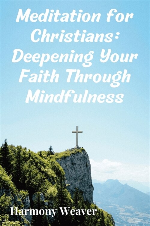 Meditation for Christians: Deepening Your Faith Through Mindfulness (Paperback)