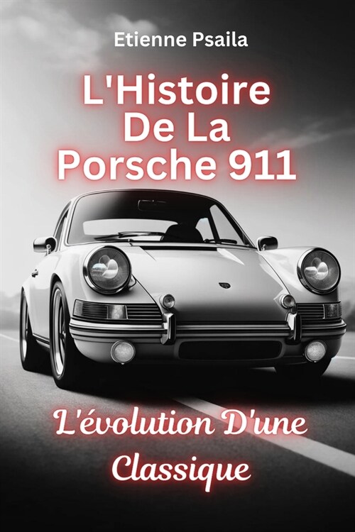 LHistoire de la Porsche 911: L?olution dune classique (Paperback)