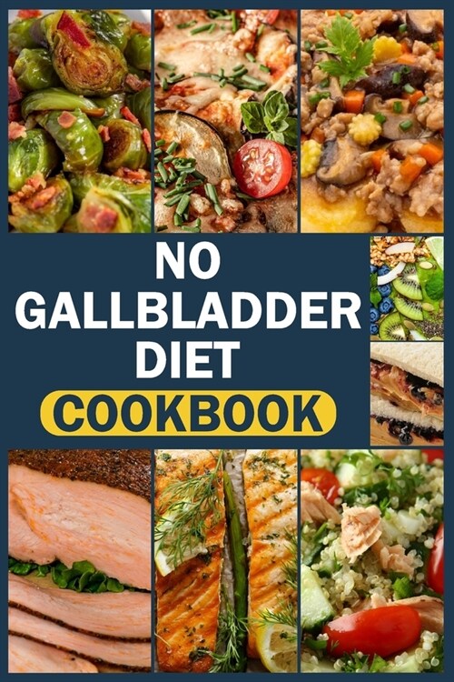 No Gallbladder Diet Cookbook: delicious & easy recipes for beginners Simple Food Guide for Health & Wellness Post Gallbladder Removal Surgery (Paperback)