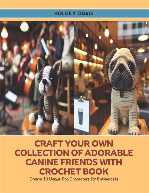 Craft Your Own Collection of Adorable Canine Friends with Crochet Book: Create 10 Unique Dog Characters for Enthusiasts (Paperback)