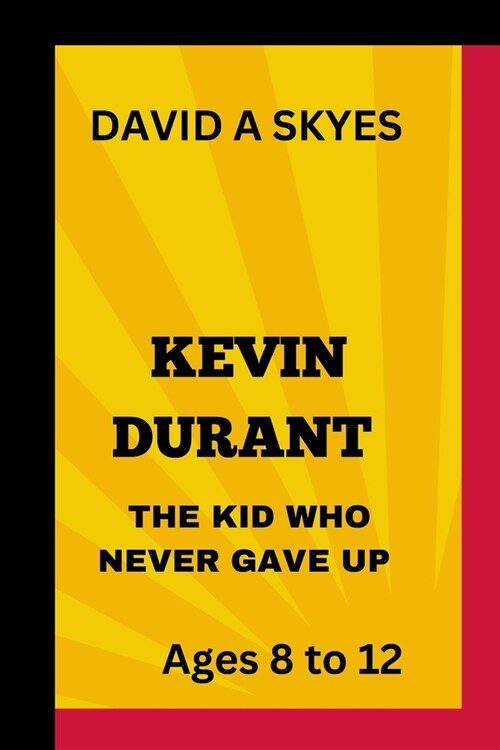 Kevin Durant: The Kid Who Never Gave Up.: From Kid to NBA Champion. (Paperback)