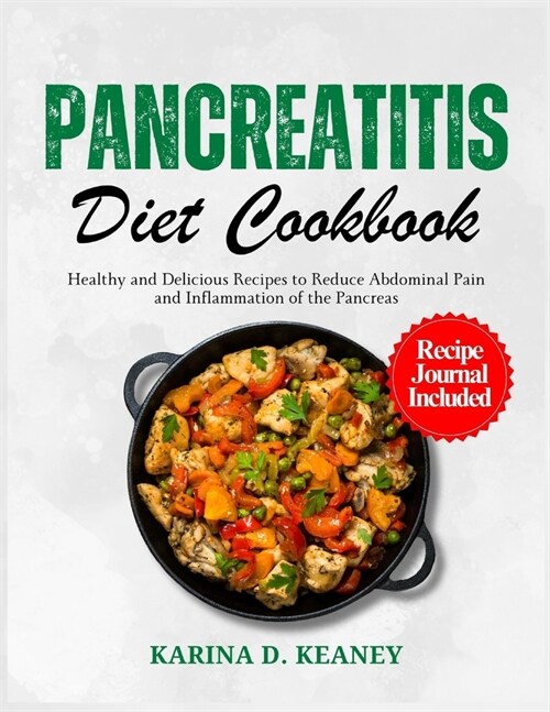 Pancreatitis Diet Cookbook: Healthy and Delicious Recipes to Reduce Abdominal Pain and Inflammation of the Pancreas (Paperback)