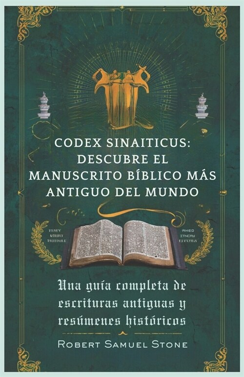 Codex Sinaiticus: DESCUBRE EL MANUSCRITO B?LICO M핿 ANTIGUO DEL MUNDO: Una gu? completa de escrituras antiguas y res?enes hist?icos (Paperback)