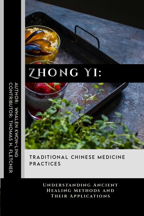 Zhong Yi: Traditional Chinese Medicine Practices: Understanding Ancient Healing Methods and Their Applications (Paperback)