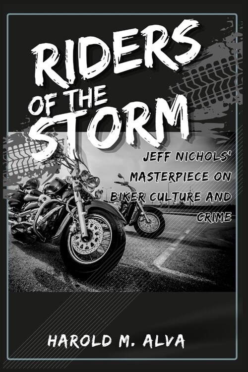 Riders of the Storm: Jeff Nichols Masterpiece on Biker Culture and Crime (Paperback)