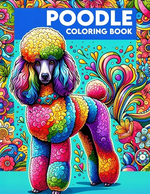 Poodle Coloring book: A Collection of Majestic Dogs to Color and Enjoy (Paperback)