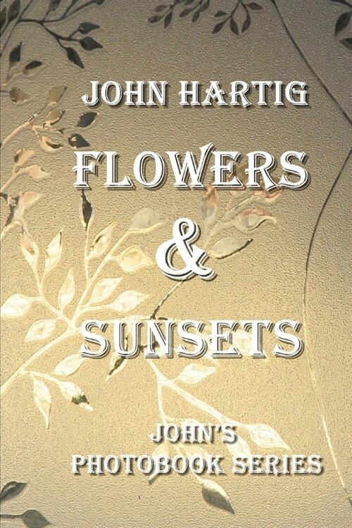 Flowers & Sunsets: Johns Photobook Series (Paperback)