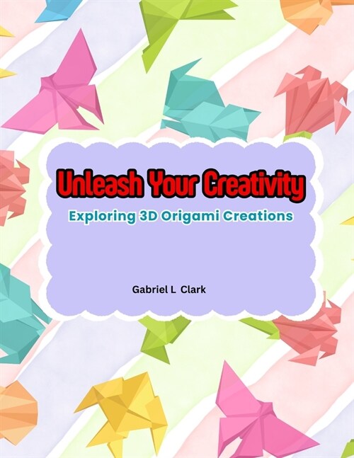 Unleash Your Creativity: Exploring 3D Origami Creations (Paperback)