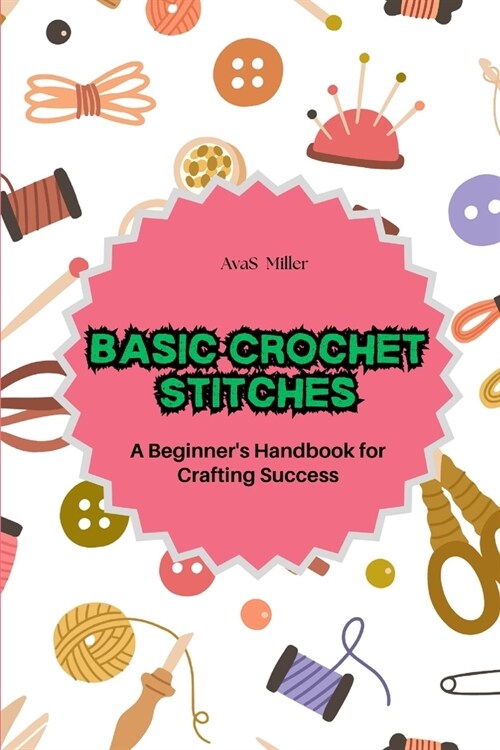 Basic Crochet Stitches: A Beginners Handbook for Crafting Success (Paperback)