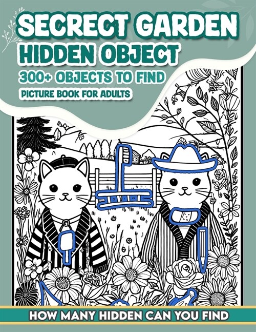 Secrect Garden Hidden Object Picture Book For Adults: 300+ objects to find can you find the hidden heart, egg, hat, slice of pie? (Paperback)