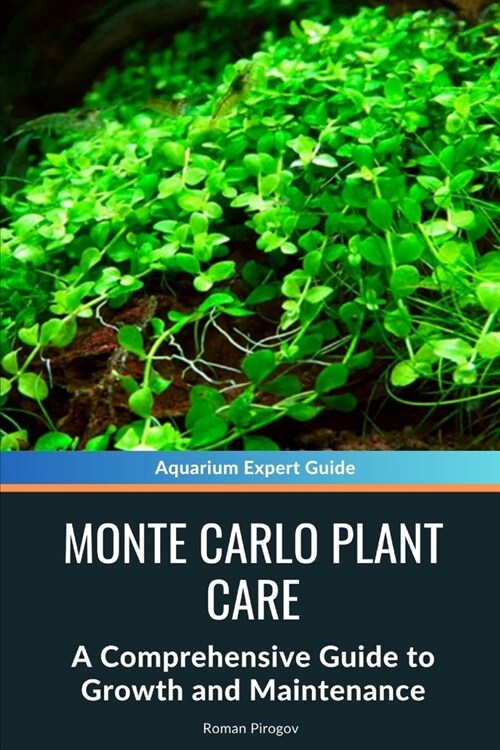 Monte Carlo Plant Care: A Comprehensive Guide to Growth and Maintenance (Paperback)