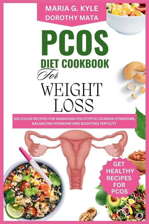 Pcos Diet Cookbook for Weight Loss: Delicous Recipes for Managing Polycystic Ovarian Syndrome, Balancing Hormones and Boosting Fertility. (Paperback)