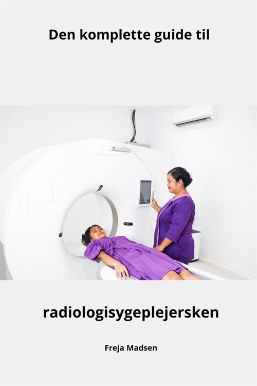 Den komplette guide til radiologisygeplejersken (Paperback)