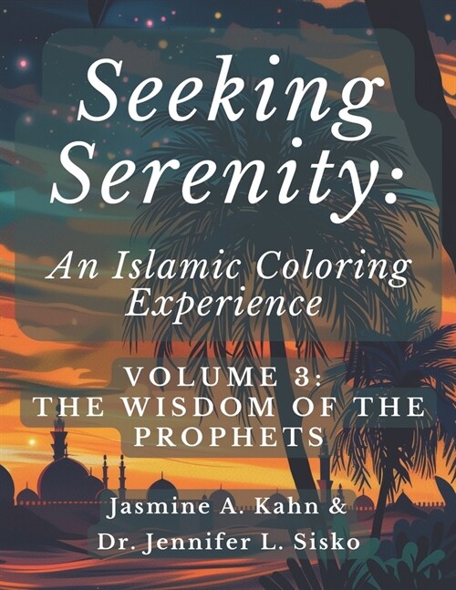 Seeking Serenity: An Islamic Coloring Experience: Volume 3: The Wisdom of the Prophets (Paperback)