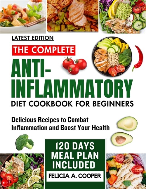 The Complete Anti-Inflammatory Diet Cookbook for Beginners: Delicious Recipes to Combat Inflammation and Boost Your Health (Paperback)