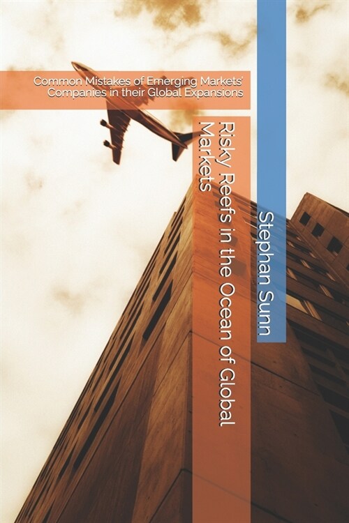 Risky Reefs in the Ocean of Global Markets: Common Mistakes of Emerging Markets Companies in their Global Expansions (Paperback)