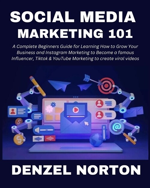 Social Media Marketing 101: A Complete Beginners Guide for Learning How to Grow Your Business and Instagram Marketing to Become a famous Influence (Paperback)