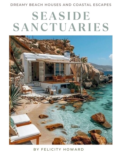 Seaside Sanctuaries: Dreamy Beach Houses and Coastal Escapes: Coffee Table Book (Paperback)