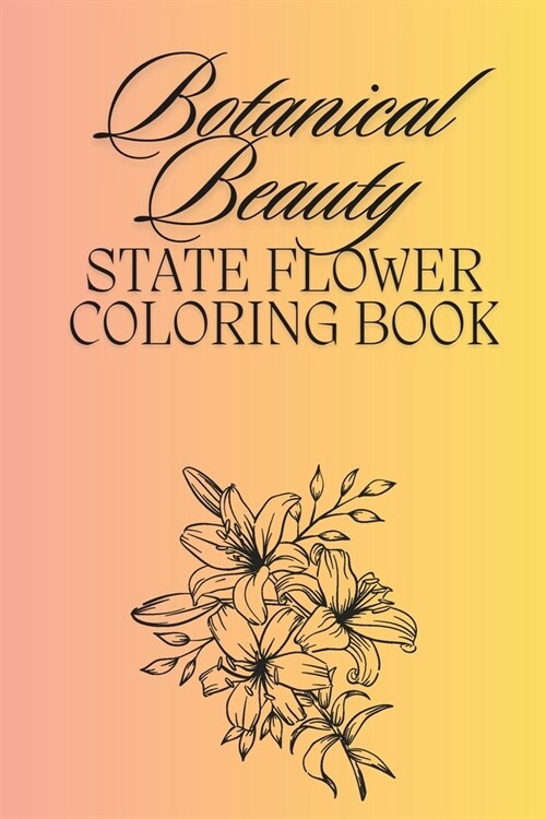 Botanical Beauty: State Flower Coloring Book (Paperback)