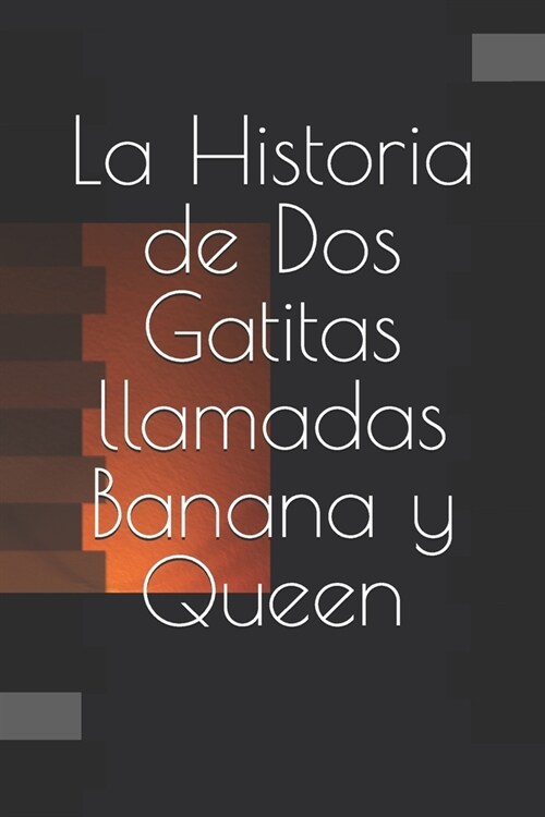 La Historia de Dos Gatitas llamadas Banana y Queen (Paperback)