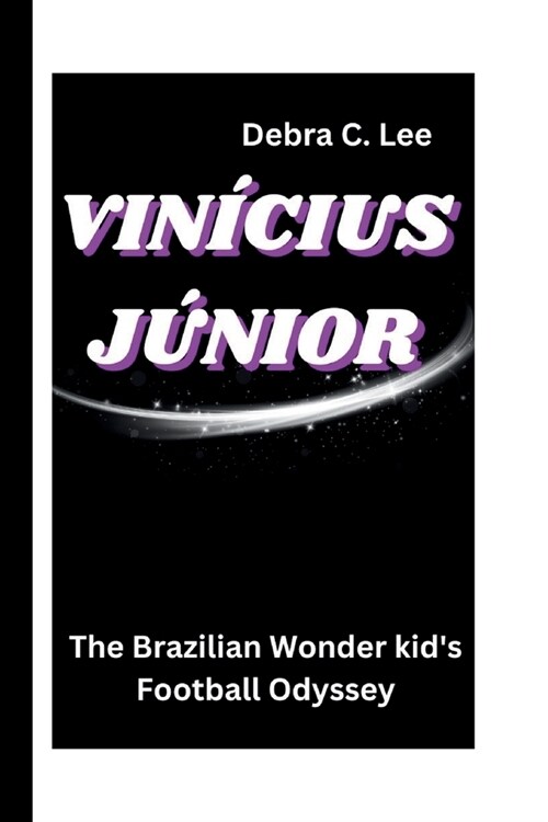 Vin?ius J?ior: The Brazilian Wonder kids Football Odyssey (Paperback)