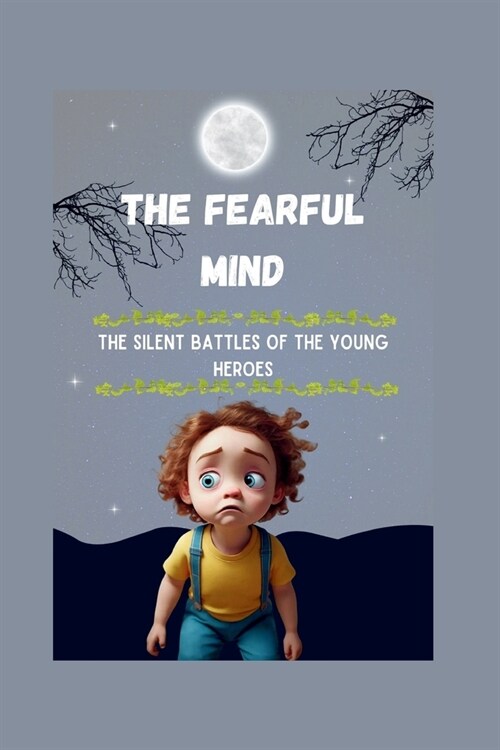 The Fearful Mind: The Silent Battles of the Young Heroes (Paperback)
