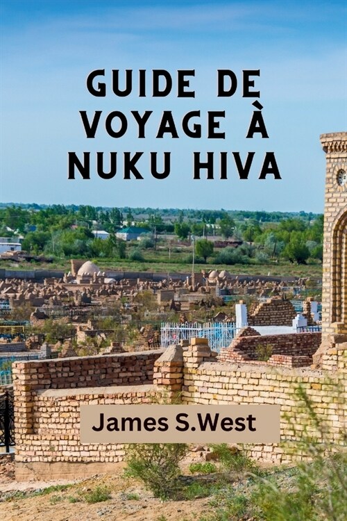 Guide de Voyage ?Nuku Hiva: Une exploration ultime des merveilles naturelles, du patrimoine antique et des aventures exotiques des ?es Marquises (Paperback)