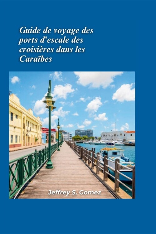 Guide de voyage des ports descale de croisi?e dans les Cara?es 2024: Explorer des tr?ors cach?, des m?odies insulaires et des l?endes maritimes (Paperback)