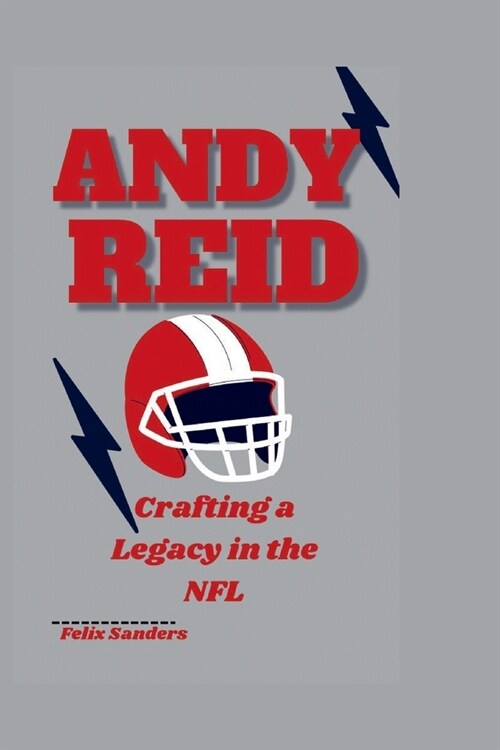 Andy Reid: Crafting a Legacy in the NFL (Paperback)