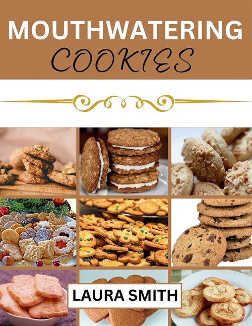 Mouthwatering Cookies: Taste the Delicious Difference; Healthy and Easy Cookie Recipes with Over 80 Varieties (Paperback)