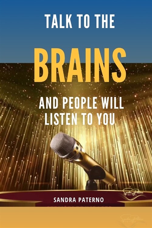 Talk to the Brains and People Will Listen to You (Paperback)