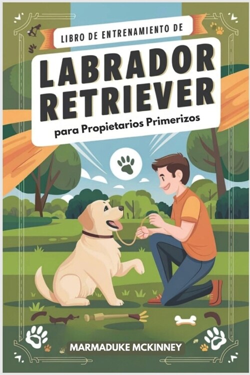 Libro de Entrenamiento de Labrador Retriever para Propietarios Primerizos (Paperback)