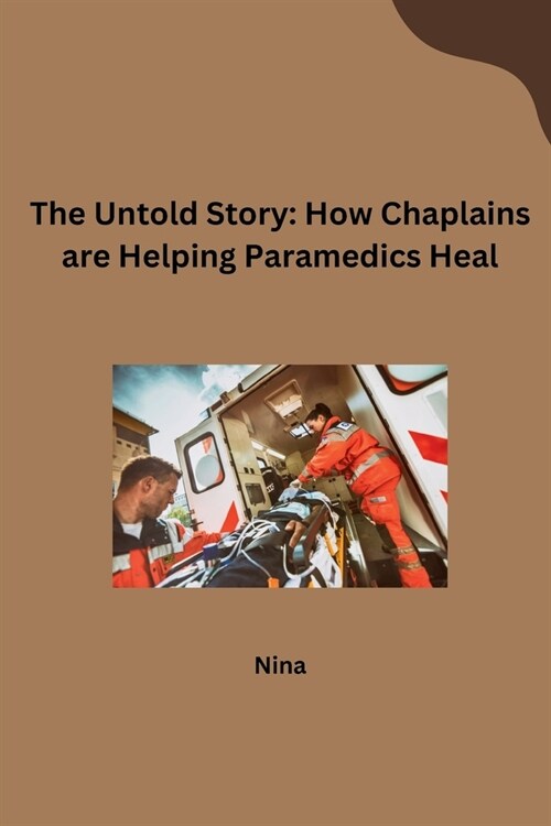 The Untold Story: How Chaplains are Helping Paramedics Heal (Paperback)