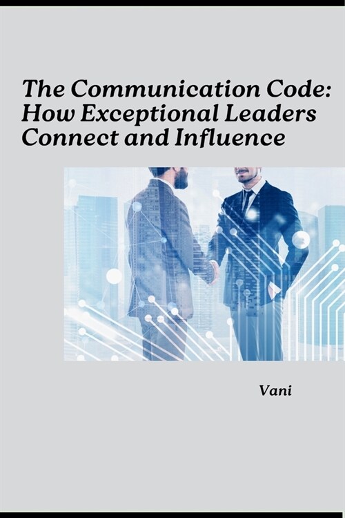 The Communication Code: How Exceptional Leaders Connect and Influence (Paperback)