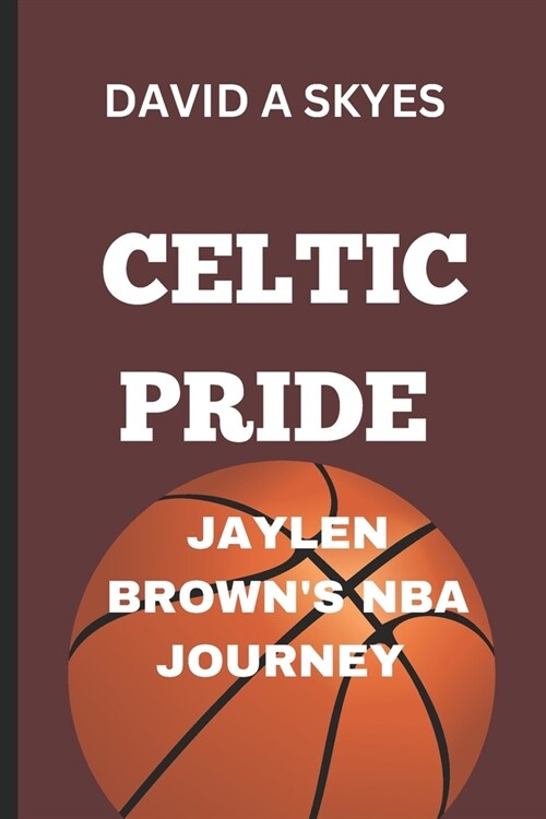 Celtic Pride: Jaylen Browns NBA Journey: Jaylen Browns Rise to Fame (Paperback)