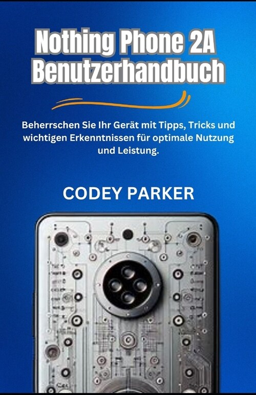 Nothing Phone 2A - Benutzerhandbuch: Beherrschen Sie Ihr Ger? mit Tipps, Tricks und wichtigen Erkenntnissen f? optimale Nutzung und Leistung (Paperback)